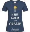 Women's T-shirt Keep calm and create navy-blue фото