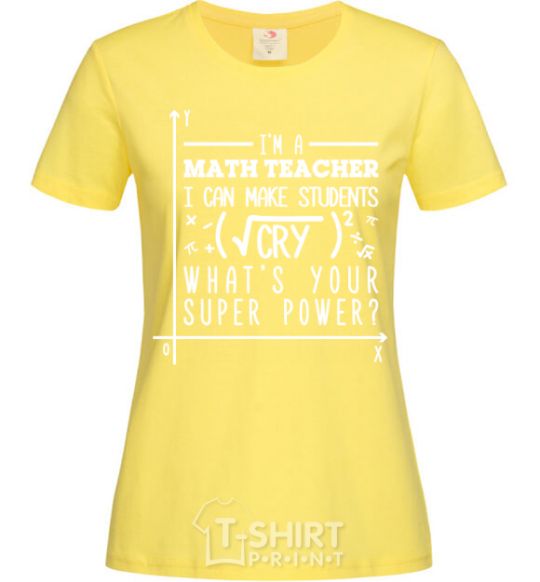 Women's T-shirt I'm a math teacher cornsilk фото