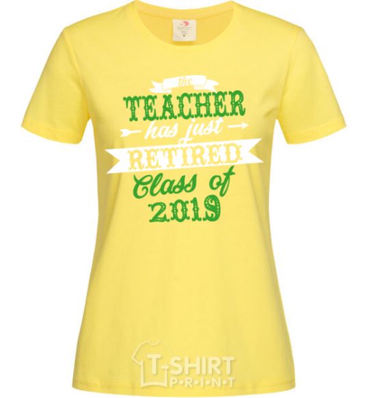 Women's T-shirt The teacher has just retired cornsilk фото