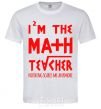 Men's T-Shirt I'm the math teacher White фото