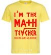 Men's T-Shirt I'm the math teacher cornsilk фото