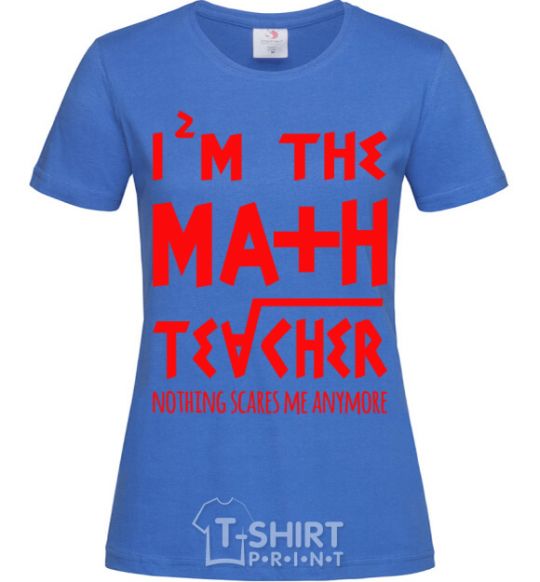 Women's T-shirt I'm the math teacher royal-blue фото