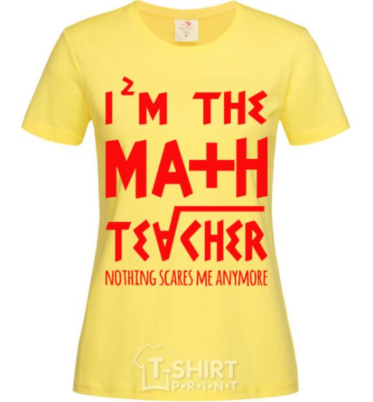 Women's T-shirt I'm the math teacher cornsilk фото