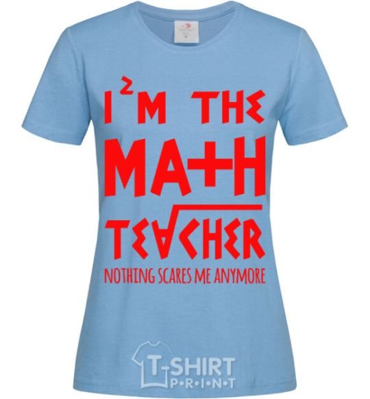Women's T-shirt I'm the math teacher sky-blue фото
