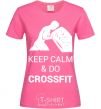 Женская футболка Keep calm and do crossfit Ярко-розовый фото