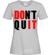 Женская футболка Don't quit Серый фото