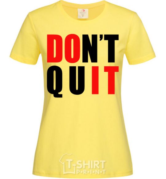 Women's T-shirt Don't quit cornsilk фото