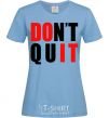 Women's T-shirt Don't quit sky-blue фото