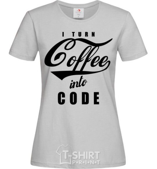 Women's T-shirt I turn coffee into code grey фото