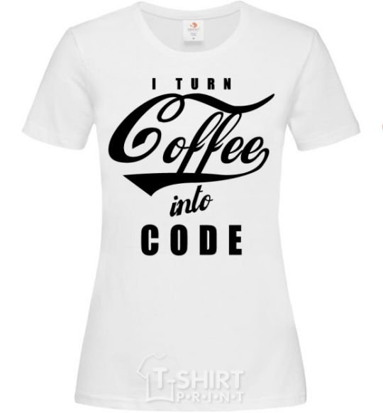 Women's T-shirt I turn coffee into code White фото