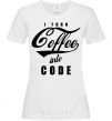 Women's T-shirt I turn coffee into code White фото