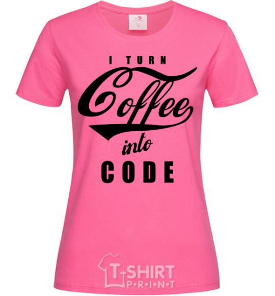 Women's T-shirt I turn coffee into code heliconia фото