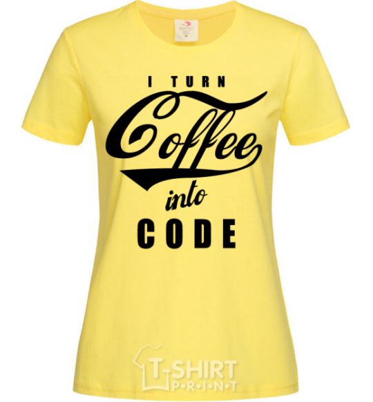 Women's T-shirt I turn coffee into code cornsilk фото