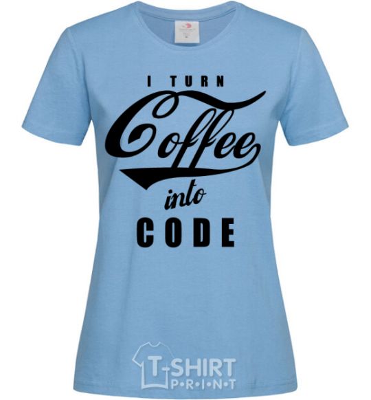 Women's T-shirt I turn coffee into code sky-blue фото