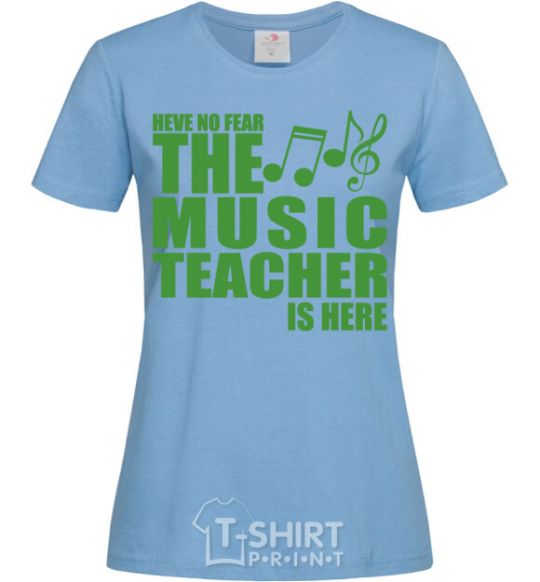 Women's T-shirt Music teacher is here sky-blue фото