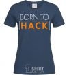 Women's T-shirt Born to hack navy-blue фото