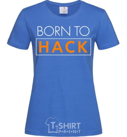 Women's T-shirt Born to hack royal-blue фото