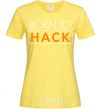 Women's T-shirt Born to hack cornsilk фото