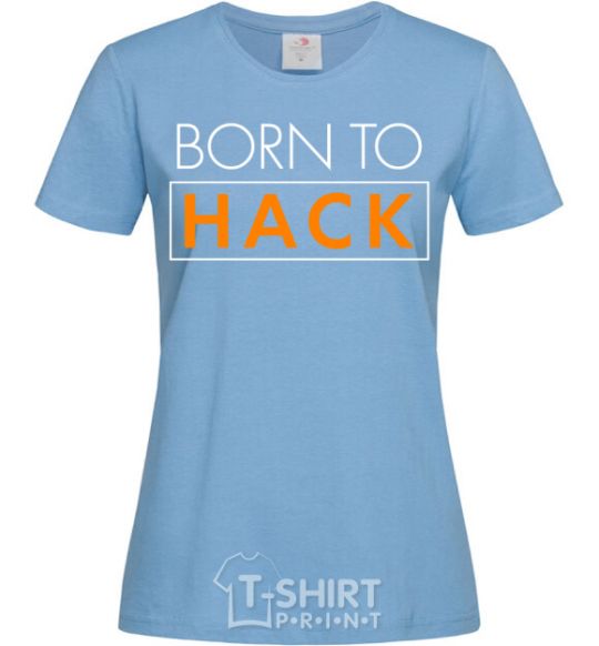 Women's T-shirt Born to hack sky-blue фото