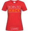 Women's T-shirt Born to hack red фото