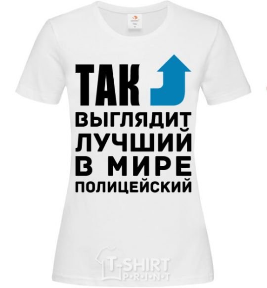 Women's T-shirt This is what the world's top cop looks like White фото