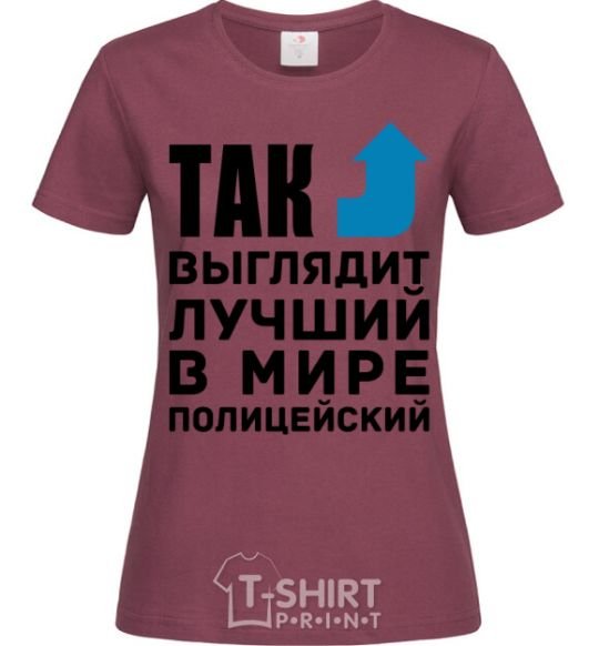 Women's T-shirt This is what the world's top cop looks like burgundy фото