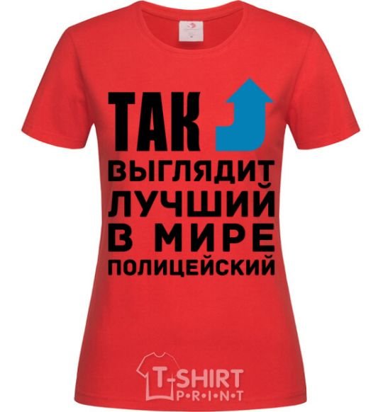 Women's T-shirt This is what the world's top cop looks like red фото