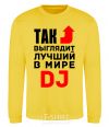 Sweatshirt This is what the world's best DJ looks like yellow фото