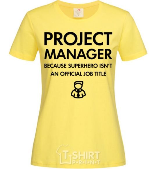 Women's T-shirt Project manager cornsilk фото