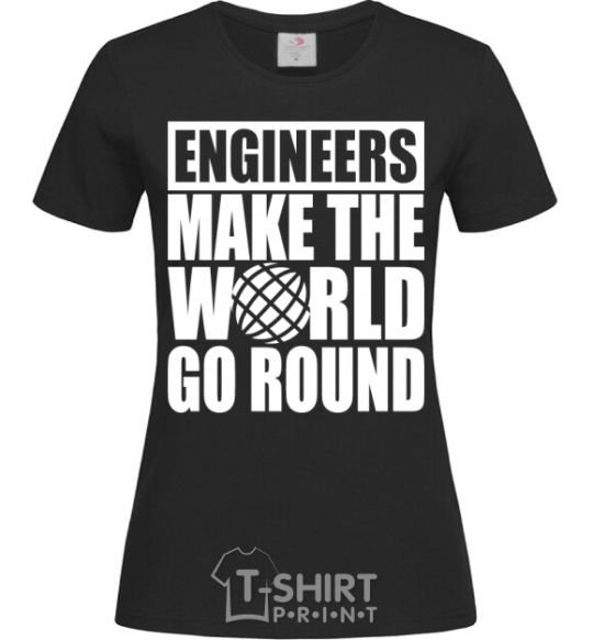 Women's T-shirt Engineers make the world go round black фото