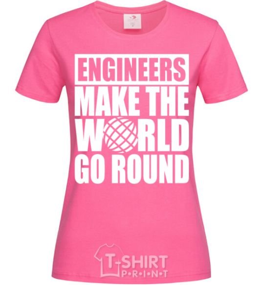 Women's T-shirt Engineers make the world go round heliconia фото