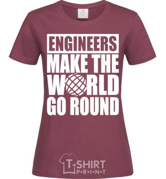 Женская футболка Engineers make the world go round Бордовый фото