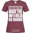 Женская футболка Engineers make the world go round Бордовый фото
