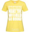Women's T-shirt Engineers make the world go round cornsilk фото