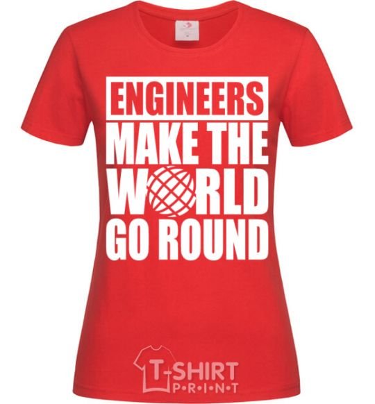 Women's T-shirt Engineers make the world go round red фото