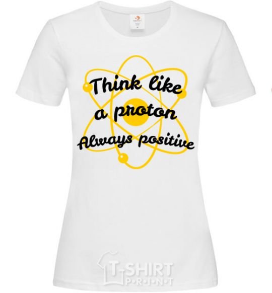 Women's T-shirt Think like a proton White фото