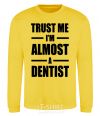 Свитшот Trust me i'm almost dentist Солнечно желтый фото
