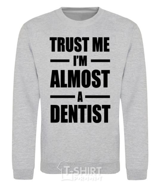 Sweatshirt Trust me i'm almost dentist sport-grey фото