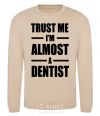 Свитшот Trust me i'm almost dentist Песочный фото