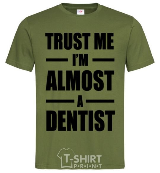 Men's T-Shirt Trust me i'm almost dentist millennial-khaki фото