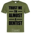 Мужская футболка Trust me i'm almost dentist Оливковый фото