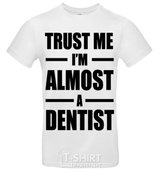 Мужская футболка Trust me i'm almost dentist Белый фото