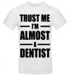 Мужская футболка Trust me i'm almost dentist Белый фото