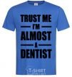 Men's T-Shirt Trust me i'm almost dentist royal-blue фото