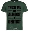 Men's T-Shirt Trust me i'm almost dentist bottle-green фото