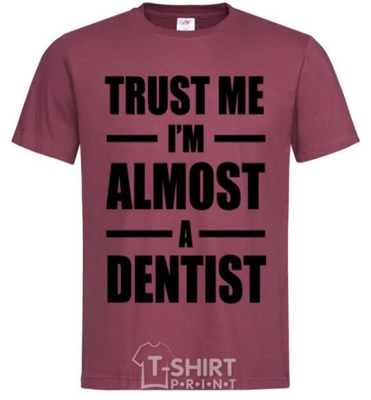Men's T-Shirt Trust me i'm almost dentist burgundy фото
