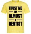 Men's T-Shirt Trust me i'm almost dentist cornsilk фото