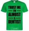 Мужская футболка Trust me i'm almost dentist Зеленый фото