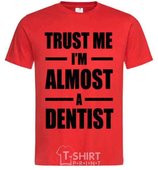 Мужская футболка Trust me i'm almost dentist Красный фото