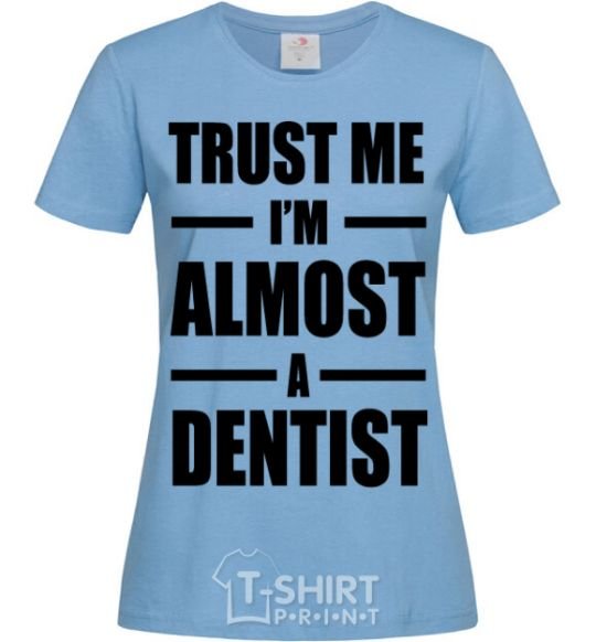 Women's T-shirt Trust me i'm almost dentist sky-blue фото